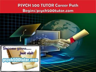 PSYCH 500 TUTOR Career Path Begins/psych500tutor.com