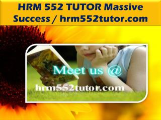 HRM 552 TUTOR Massive Success / hrm552tutor.com