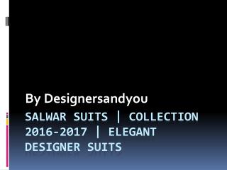 Designers And You | Salwar Suits Collection 2016-2017 | ELEGANT DESIGNER SUITS
