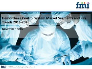 Hemorrhage Control System Market Segments and Key Trends 2016-2026