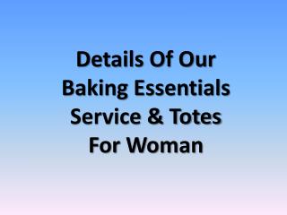 About our baking essentials service & price of bags totes