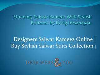 Stunning Salwar Kameez With Stylish Bottoms By Designersandyou