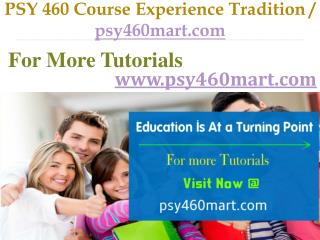 PSY 460 Course Experience Tradition / psy460mart.com
