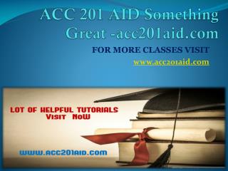 ACC 201 AID Something Great -acc201aid.com
