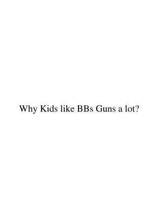 Why kids love BBs guns a lot?