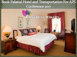 Book Palatial Hotel and Transportation For APS Conference 2017