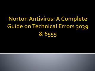 Norton Antivirus: A Complete Guide on Technical Errors 3039 & 6555