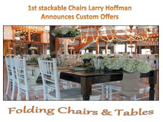 1st stackable Chairs Larry Hoffman Announces Custom Offers
