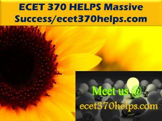 ECET 370 HELPS Massive Success/ecet370helps.com