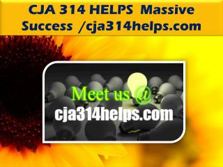 CJA 314 HELPS Massive Success /cja314helps.com