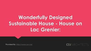Wonderfully Designed Sustainable House - House on Lac Grenier