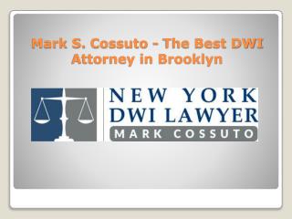 Mark S. Cossuto - The Best DWI Attorney in Brooklyn