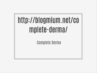 http://blogmium.net/complete-derma/