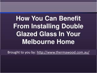How You Can Benefit From Installing Double Glazed Glass In Your Melbourne Home