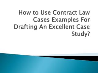 How to Use Contract Law Cases Examples For Drafting An Excellent Case Study?