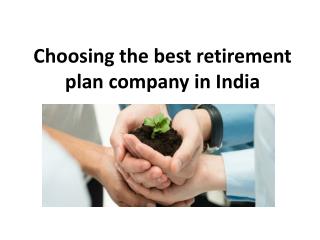 Choosing the best retirement plan company in India