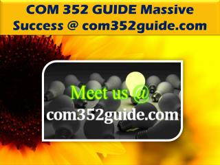 COM 352 GUIDE Massive Success @ com352guide.com