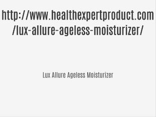 http://www.healthexpertproduct.com/lux-allure-ageless-moisturizer/