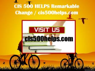 CIS 500 HELPS Remarkable Change / cis500helps.com