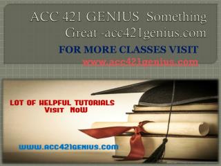 ACC 421 GENIUS Something Great -acc421genius.com