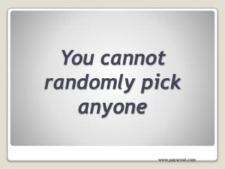 You cannot randomly pick anyone