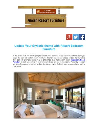 Update Your Stylistic theme with Resort Bedroom Furniture