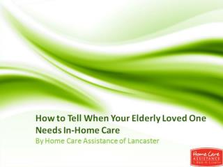 How to Tell When Your Elderly Loved One Needs In-Home Care