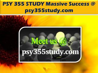 PSY 355 STUDY Massive Success @ psy355study.com