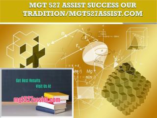 MGT 527 ASSIST Success Our Tradition/mgt527assist.com