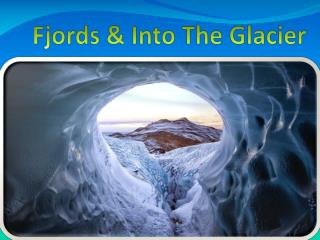 Fjords & Into The Glacier