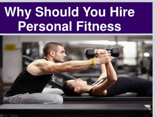 Why Should You Hire a Personal Fitness Trainer