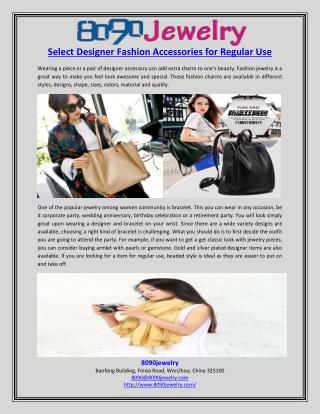 Select Designer Fashion Accessories for Regular Use