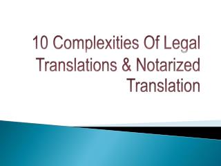10 Complexities Of Legal Translations & Notarized Translation