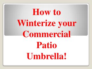 How to Winterize Your Commercial Patio Umbrella