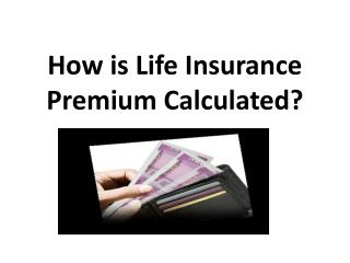 How is Life Insurance Premium Calculated