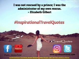 Elizabeth Gilbert Quote – I was not rescued by a price; I was the administrator of my own rescue.