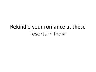 Rekindle your romance at these resorts in India