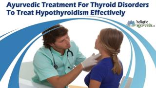 Ayurvedic Treatment For Thyroid Disorders To Treat Hypothyroidism Effectively