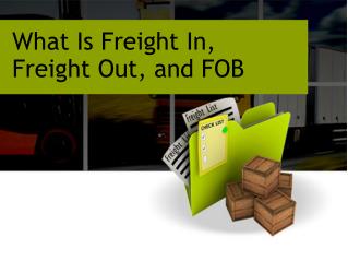What Is Freight In, Freight Out, and FOB