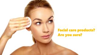 Facial care products? Are you sure?