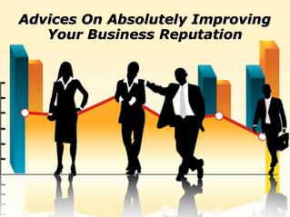 Advices On Absolutely Improving Your Business Reputation