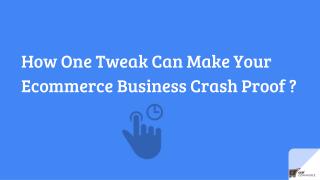 How One Tweak Can Make Your E-commerce Business Crash Proof ?