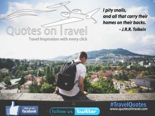 I pity snails and all that carry their homes on their backs - Quotes On Travel