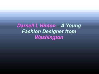 Darnell L Hinton – A Young Fashion Designer from Washington