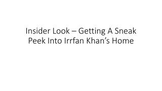 Insider Look – Getting A Sneak Peek Into Irrfan Khan’s Home