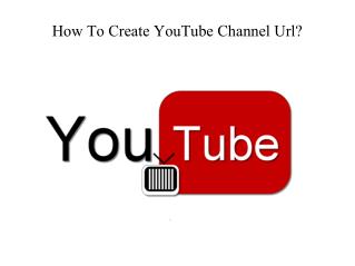 How to create YouTube channel url?