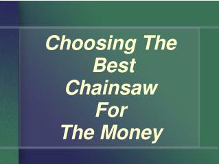 Choosing The Best Chainsaw For The Money