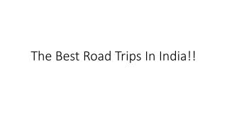 The Best Road Trips In India!!