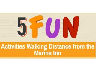 5 Fun Activities Walking Distance from the Marina Inn