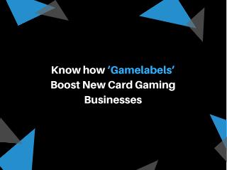 Know how ‘Gamelabels’ Boost New Card Gaming Businesses